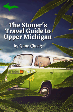 The Stoner's Travel Guide to Upper Michigan